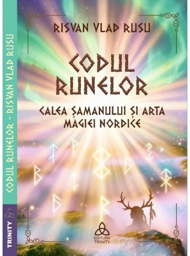 Codul Runelor - Calea șamanului si arta magiei nordice - Risvan Vlad Rusu Codul Runelor - Calea șamanului si arta magiei nordice - Risvan Vlad Rusu