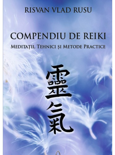 COMPENDIU DE REIKI – MEDITATII, TEHNICI SI METODE PRACTICE – RISVAN RUSU COMPENDIU DE REIKI – MEDITATII, TEHNICI SI METODE PRACTICE – RISVAN RUSU