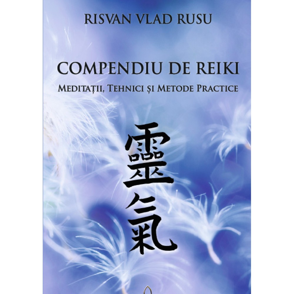 COMPENDIU DE REIKI – MEDITATII, TEHNICI SI METODE PRACTICE – RISVAN RUSU 