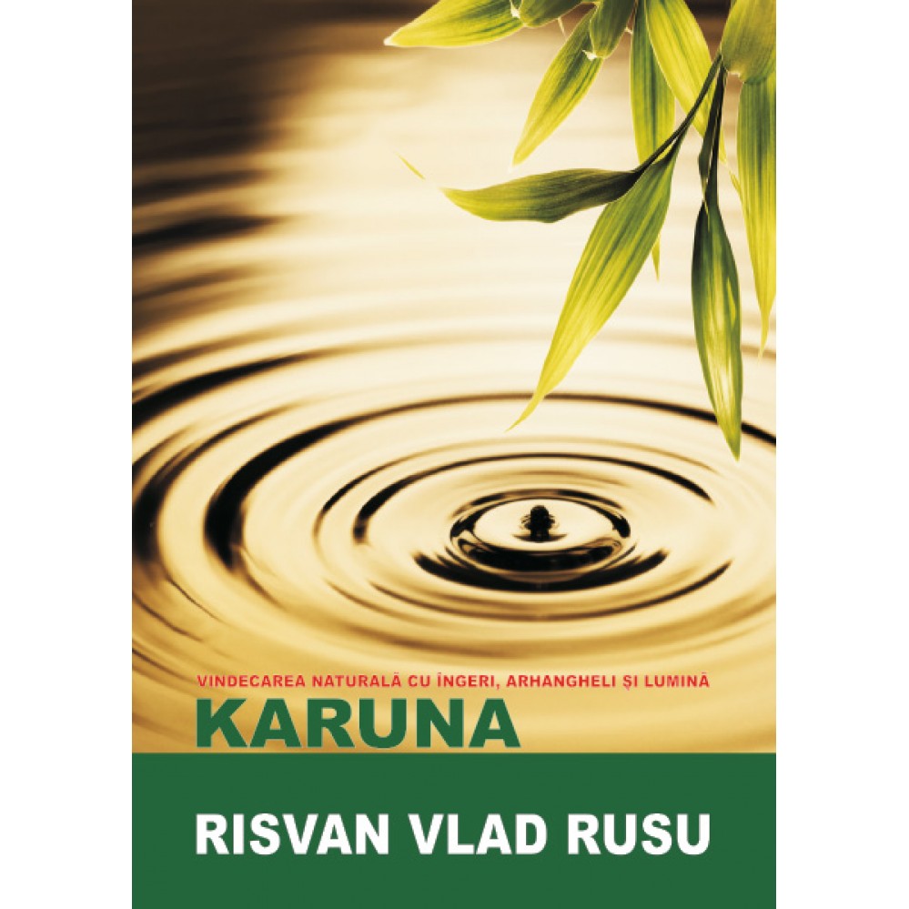 Karuna - Vindecarea naturala cu ingeri, arhangheli și lumina Risvan Rusu